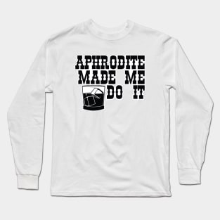 Aphrodite Made Me Do It Long Sleeve T-Shirt